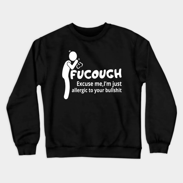 Fucough Excuse Me I'm Just Allergic To Your Bullshit Crewneck Sweatshirt by nikolay